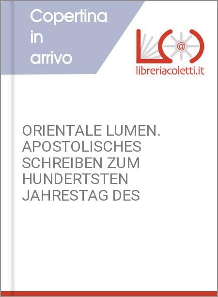 ORIENTALE LUMEN. APOSTOLISCHES SCHREIBEN ZUM HUNDERTSTEN JAHRESTAG DES