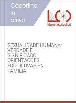 SEXUALIDADE HUMANA: VERDADE E SIGNIFICADO. ORIENTACOES EDUCATIVAS EN FAMILIA