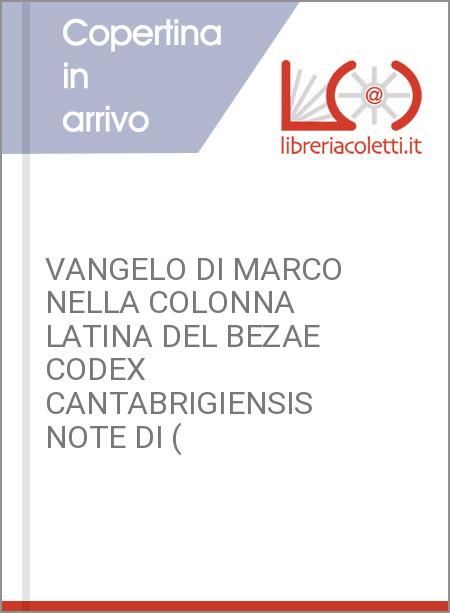 VANGELO DI MARCO NELLA COLONNA LATINA DEL BEZAE CODEX CANTABRIGIENSIS NOTE DI (
