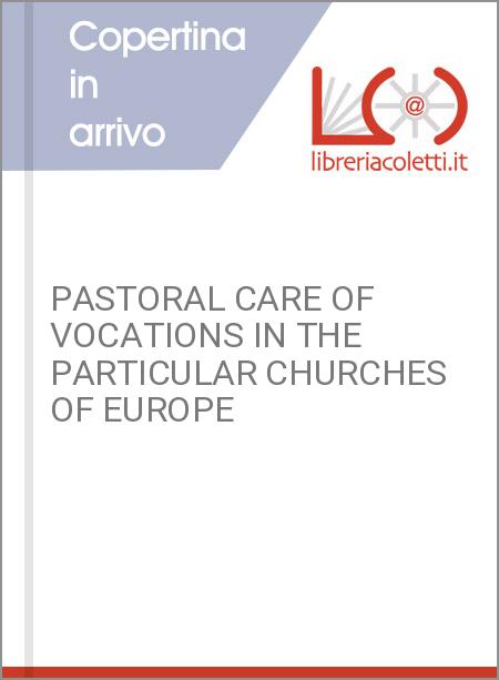 PASTORAL CARE OF VOCATIONS IN THE PARTICULAR CHURCHES OF EUROPE