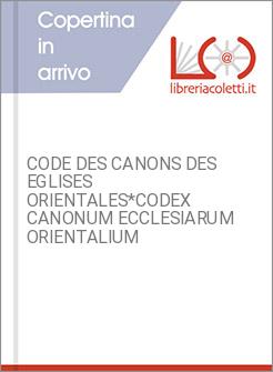 CODE DES CANONS DES EGLISES ORIENTALES*CODEX CANONUM ECCLESIARUM ORIENTALIUM