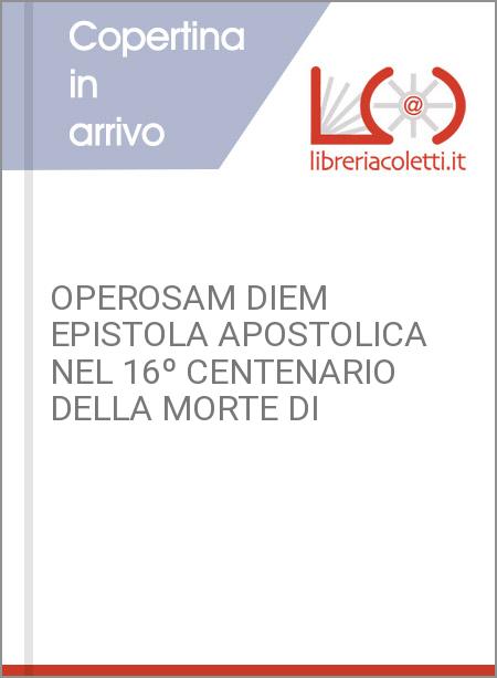 OPEROSAM DIEM EPISTOLA APOSTOLICA NEL 16º CENTENARIO DELLA MORTE DI