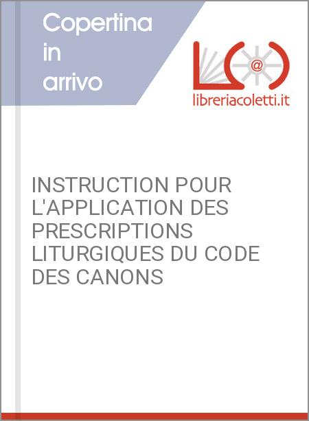 INSTRUCTION POUR L'APPLICATION DES PRESCRIPTIONS LITURGIQUES DU CODE DES CANONS