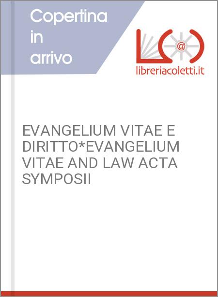 EVANGELIUM VITAE E DIRITTO*EVANGELIUM VITAE AND LAW ACTA SYMPOSII