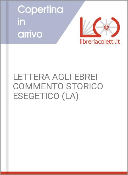 LETTERA AGLI EBREI COMMENTO STORICO ESEGETICO (LA)