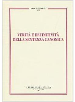 VERITA' E DEFINITIVITA' DELLA SENTENZA CANONICA