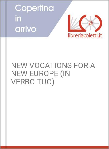 NEW VOCATIONS FOR A NEW EUROPE (IN VERBO TUO)