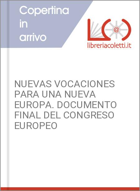 NUEVAS VOCACIONES PARA UNA NUEVA EUROPA. DOCUMENTO FINAL DEL CONGRESO EUROPEO