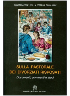 SULLA PASTORALE DEI DIVORZIATI RISPOSATI DOCUMENTI COMMENTI E STUDI