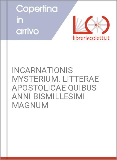 INCARNATIONIS MYSTERIUM. LITTERAE APOSTOLICAE QUIBUS ANNI BISMILLESIMI MAGNUM