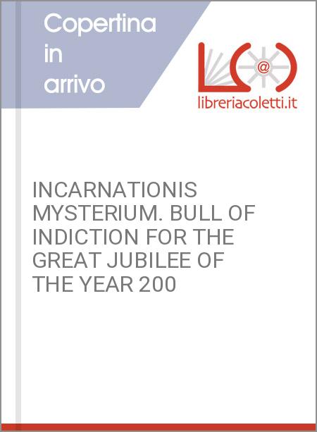 INCARNATIONIS MYSTERIUM. BULL OF INDICTION FOR THE GREAT JUBILEE OF THE YEAR 200