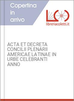 ACTA ET DECRETA CONCILII PLENARII AMERICAE LATINAE IN URBE CELEBRANTI ANNO