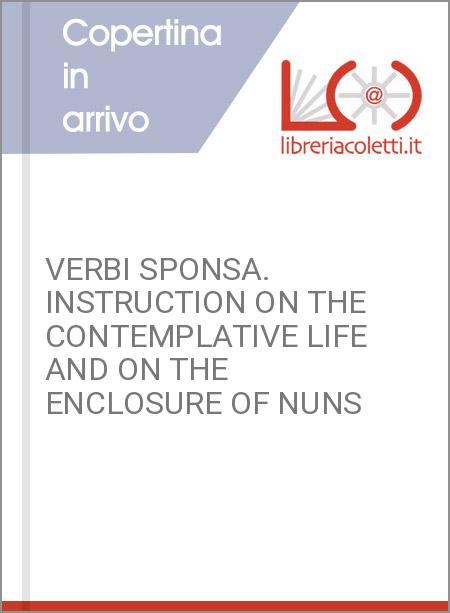 VERBI SPONSA. INSTRUCTION ON THE CONTEMPLATIVE LIFE AND ON THE ENCLOSURE OF NUNS