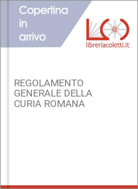 REGOLAMENTO GENERALE DELLA CURIA ROMANA