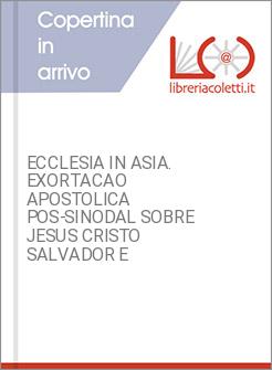 ECCLESIA IN ASIA. EXORTACAO APOSTOLICA POS-SINODAL SOBRE JESUS CRISTO SALVADOR E