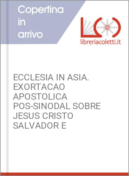 ECCLESIA IN ASIA. EXORTACAO APOSTOLICA POS-SINODAL SOBRE JESUS CRISTO SALVADOR E