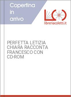 PERFETTA LETIZIA CHIARA RACCONTA FRANCESCO CON CD-ROM