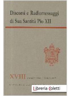 DISCORSI E RADIOMESSAGGI. VOL. 18: MARZO 1956-MARZO 1957.