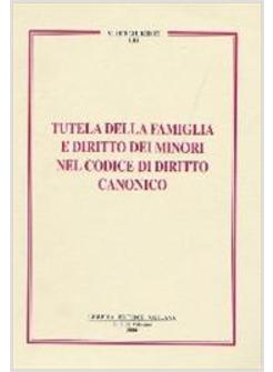 TUTELA DELLA FAMIGLIA E DIRITTO DEI MINORI NEL CODICE DI DIRITTO CANONICO