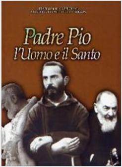PADRE PIO L'UOMO E IL SANTO