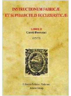 INSTRUCTIONUM FABRICAE ET SUPELLECTILIS ECCLESIASTICAE LIBRI II (1577)