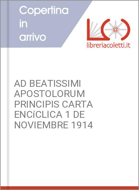 AD BEATISSIMI APOSTOLORUM PRINCIPIS CARTA ENCíCLICA 1 DE NOVIEMBRE 1914