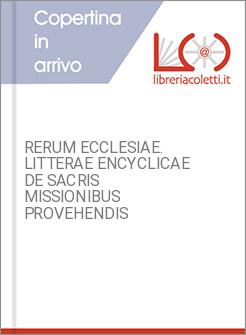 RERUM ECCLESIAE. LITTERAE ENCYCLICAE DE SACRIS MISSIONIBUS PROVEHENDIS