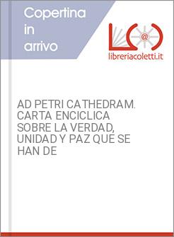 AD PETRI CATHEDRAM. CARTA ENCICLICA SOBRE LA VERDAD, UNIDAD Y PAZ QUE SE HAN DE