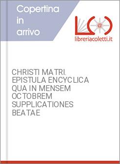 CHRISTI MATRI. EPISTULA ENCYCLICA QUA IN MENSEM OCTOBREM SUPPLICATIONES BEATAE