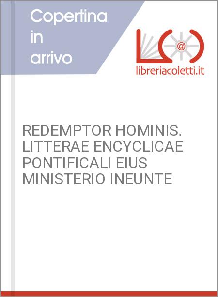 REDEMPTOR HOMINIS. LITTERAE ENCYCLICAE PONTIFICALI EIUS MINISTERIO INEUNTE