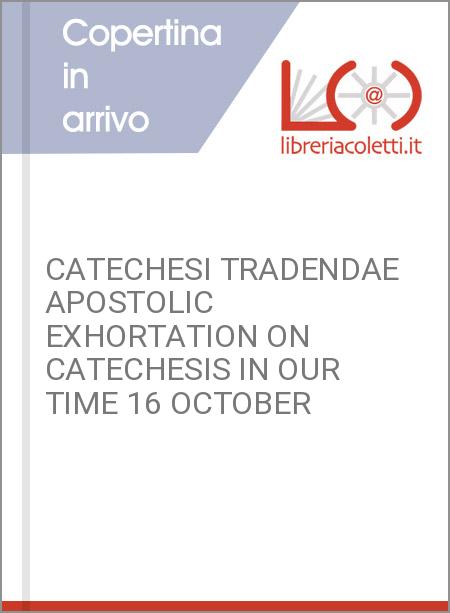 CATECHESI TRADENDAE APOSTOLIC EXHORTATION ON CATECHESIS IN OUR TIME 16 OCTOBER