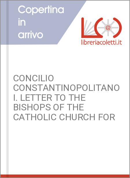 CONCILIO CONSTANTINOPOLITANO I. LETTER TO THE BISHOPS OF THE CATHOLIC CHURCH FOR