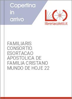FAMILIARIS CONSORTIO. ESORTACAO APOSTOLICA DE FAMILIA CRISTANO MUNDO DE HOJE 22