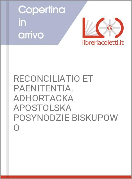 RECONCILIATIO ET PAENITENTIA. ADHORTACKA APOSTOLSKA POSYNODZIE BISKUPOW O