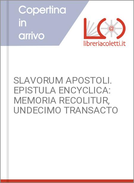SLAVORUM APOSTOLI. EPISTULA ENCYCLICA: MEMORIA RECOLITUR, UNDECIMO TRANSACTO