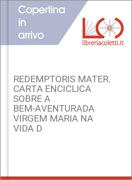 REDEMPTORIS MATER. CARTA ENCICLICA SOBRE A BEM-AVENTURADA VIRGEM MARIA NA VIDA D