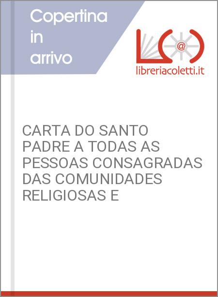 CARTA DO SANTO PADRE A TODAS AS PESSOAS CONSAGRADAS DAS COMUNIDADES RELIGIOSAS E