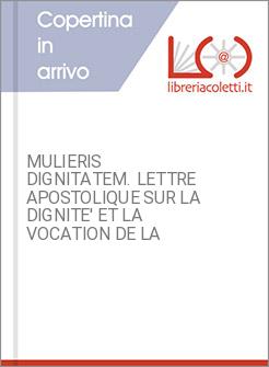 MULIERIS DIGNITATEM. LETTRE APOSTOLIQUE SUR LA DIGNITE' ET LA VOCATION DE LA