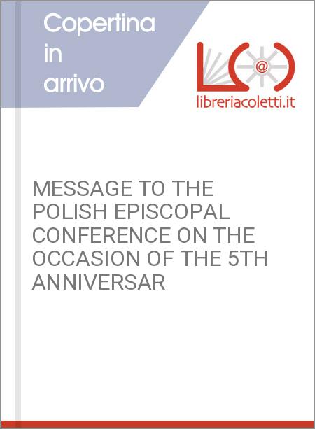 MESSAGE TO THE POLISH EPISCOPAL CONFERENCE ON THE OCCASION OF THE 5TH ANNIVERSAR