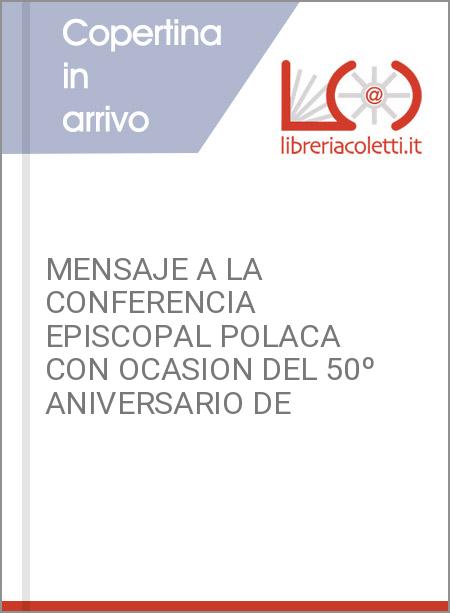 MENSAJE A LA CONFERENCIA EPISCOPAL POLACA CON OCASION DEL 50º ANIVERSARIO DE