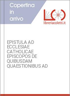 EPISTULA AD ECCLESIAE CATHOLICAE EPISCOPOS DE QUIBUSDAM QUAESTIONIBUS AD