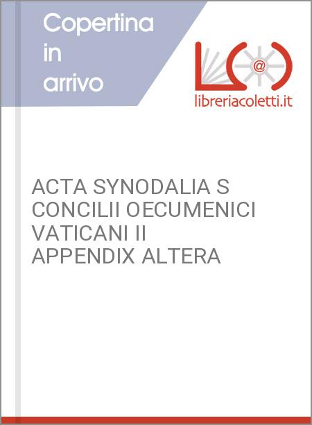 ACTA SYNODALIA S CONCILII OECUMENICI VATICANI II APPENDIX ALTERA