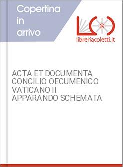 ACTA ET DOCUMENTA CONCILIO OECUMENICO VATICANO II APPARANDO SCHEMATA