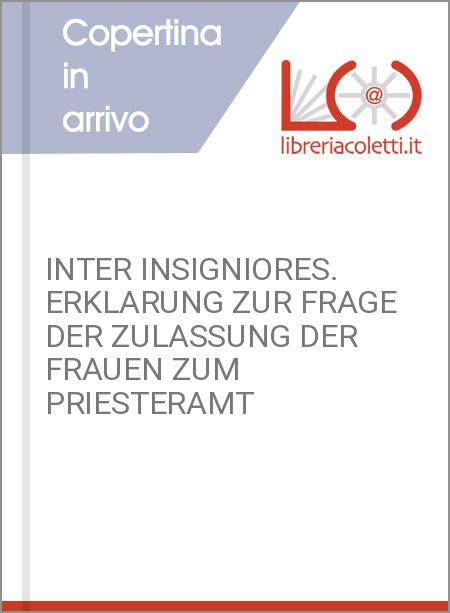 INTER INSIGNIORES. ERKLARUNG ZUR FRAGE DER ZULASSUNG DER FRAUEN ZUM PRIESTERAMT