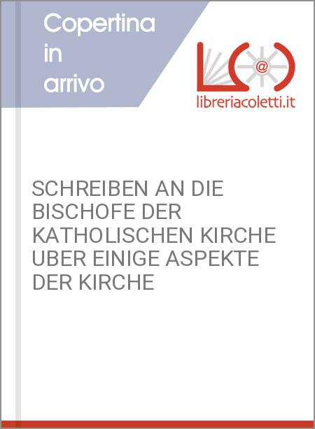 SCHREIBEN AN DIE BISCHOFE DER KATHOLISCHEN KIRCHE UBER EINIGE ASPEKTE DER KIRCHE