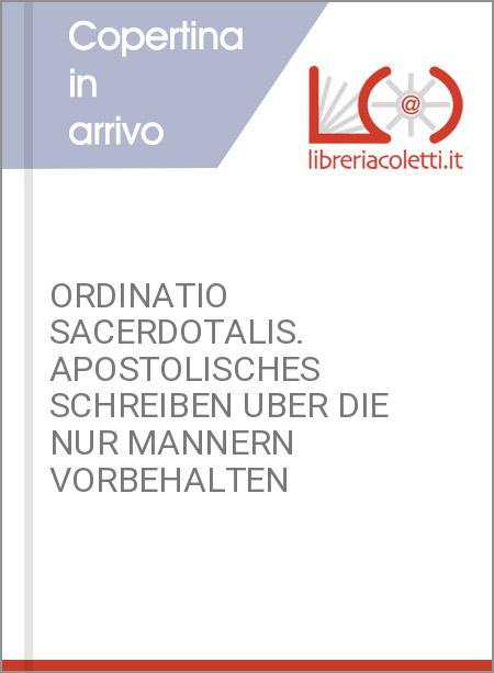 ORDINATIO SACERDOTALIS. APOSTOLISCHES SCHREIBEN UBER DIE NUR MANNERN VORBEHALTEN