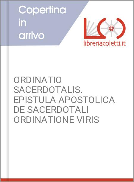 ORDINATIO SACERDOTALIS. EPISTULA APOSTOLICA DE SACERDOTALI ORDINATIONE VIRIS