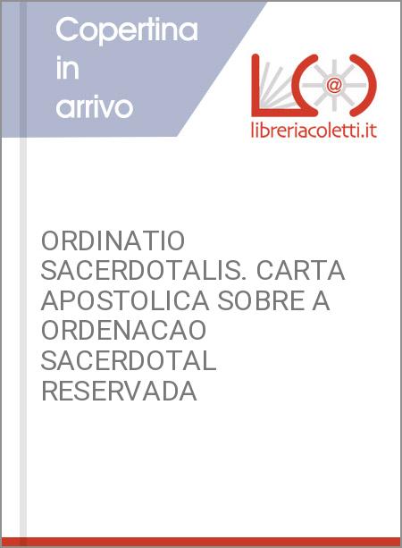 ORDINATIO SACERDOTALIS. CARTA APOSTOLICA SOBRE A ORDENACAO SACERDOTAL RESERVADA