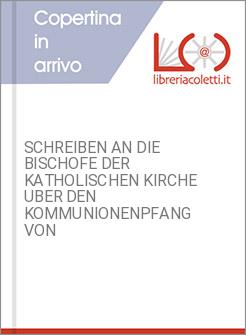 SCHREIBEN AN DIE BISCHOFE DER KATHOLISCHEN KIRCHE UBER DEN KOMMUNIONENPFANG VON
