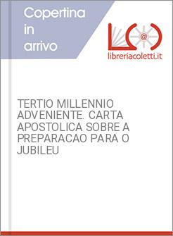 TERTIO MILLENNIO ADVENIENTE. CARTA APOSTOLICA SOBRE A PREPARACAO PARA O JUBILEU